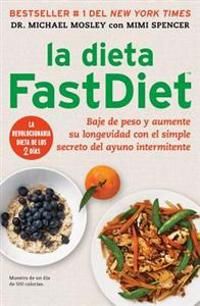 La Dieta Fastdiet: Baje de Peso y Aumente su Longevidad Con el Simple Secreto del Ayuno Intermitente = The Fastdiet Diet | 0:e upplagan