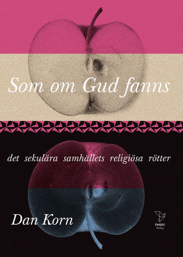 Som om Gud fanns : det sekulära samhällets religiösa rötter | 1:a upplagan