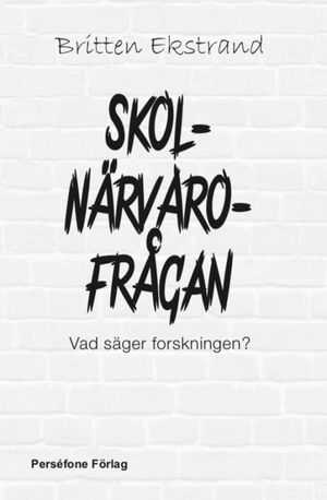 Skolnärvaro-frågan : vad säger forskningen?