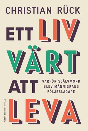 Ett liv värt att leva : Varför självmord blev människans följeslagare