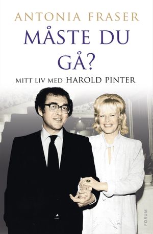 Måste du gå? : mitt liv med Harold Pinter