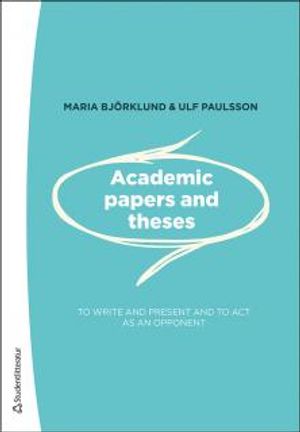 Academic papers and theses : - to write and present and to act as an opponent | 1:a upplagan