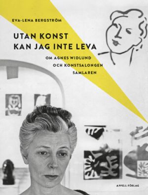 Utan konst kan jag inte leva. Om Agnes Widlund och konstsalongen Samlaren