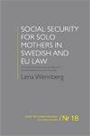 Social security for solo mothers in Swedish and EU law : on the constructions of normality and the boundaries of social citizens | 1:a upplagan