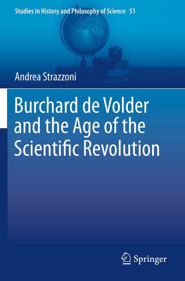 Burchard de Volder and the Age of the Scientific Revolution: 51 (Studies in History and Philosophy of Science) | 1:a upplagan