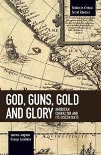 God, guns, gold and glory - american character and its discontents | 0:e upplagan