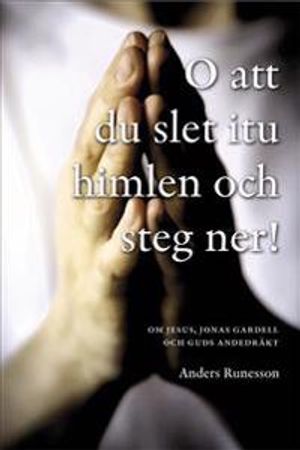 O att du slet itu himlen och steg ner! : om Jesus, Jonas Gardell och Guds andedräkts Gardell och Guds a | 1:a upplagan