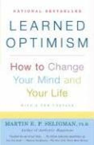 Learned Optimism: How to Change Your Mind and Your Life