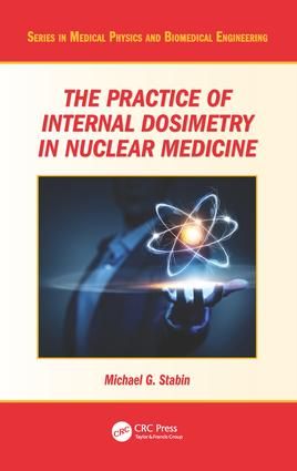The Practice of Internal Dosimetry in Nuclear Medicine | 1:a upplagan