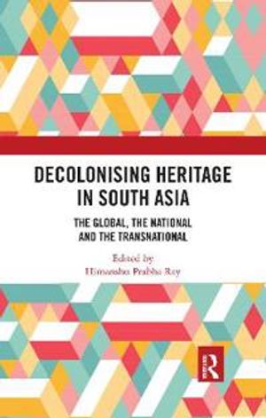 Decolonising Heritage in South Asia | 1:a upplagan