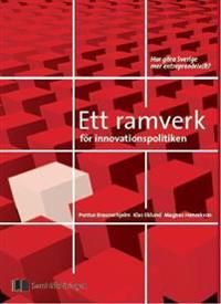 Ett ramverk för innovationspolitiken : att göra Sverige mer entreprenöriellt? | 1:a upplagan