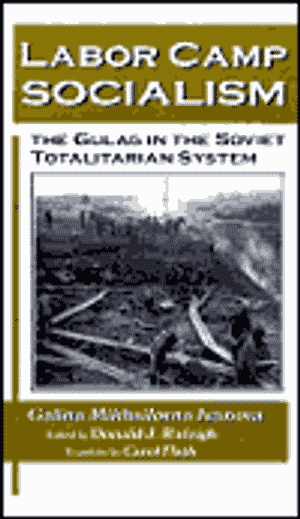 Labor Camp Socialism: The Gulag in the Soviet Totalitarian System