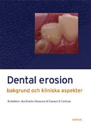 Dental erosion : bakgrund och kliniska aspekter | 1:a upplagan