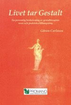 Livet tar Gestalt : en personlig beskrivning av gestaltterapins teori och praktiska tillämpning |  2:e upplagan
