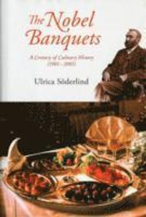 Nobel banquets, the: a century of culinary history (1901-2001)