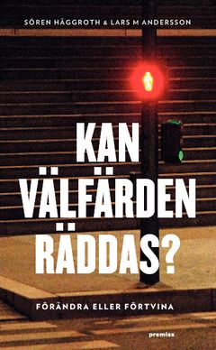 Kan välfärden räddas? : förändra eller förtvina | 1:a upplagan