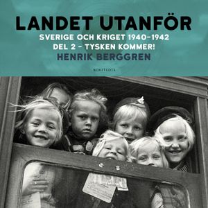 Landet utanför: Sverige och kriget 1940-1942 Del 2:2 : Tysken kommer! | 1:a upplagan