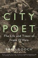 City Poet: The Life and Times of Frank O'Hara