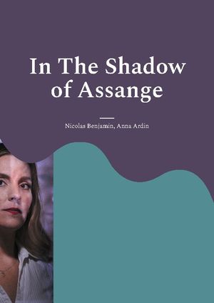 In The Shadow of Assange : A Testimony | 1:a upplagan