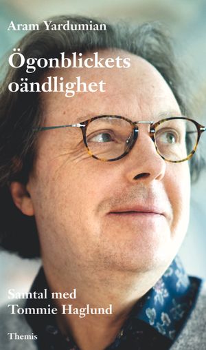 Ögonblickets oändlighet. Samtal med Tommie Haglund