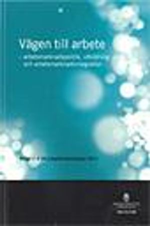 Vägen till arbete : arbetsmarknadspolitik, utbildning och arbetsmarknadsintegration. SOU 2010:88