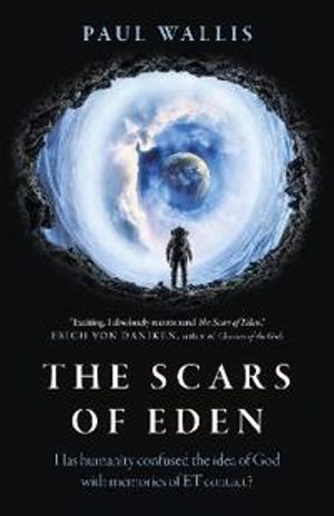 Scars of Eden, The – Has humanity confused the idea of God with memories of ET contact?