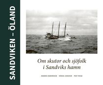 Sandviken - Öland. Om skutor och sjöfolk i Sandvikd hamn