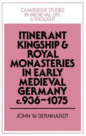 Itinerant Kingship and Royal Monasteries in Early Medieval Germany, c.936–1075