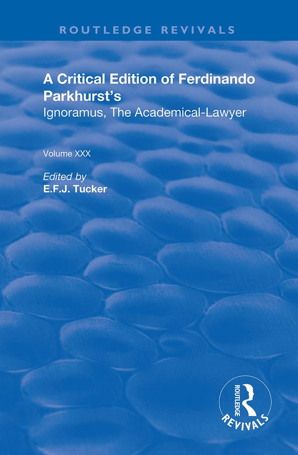A Critical Edition of Ferdinando Parkhurst's Ignoramus, The Academical-Lawyer | 1:a upplagan