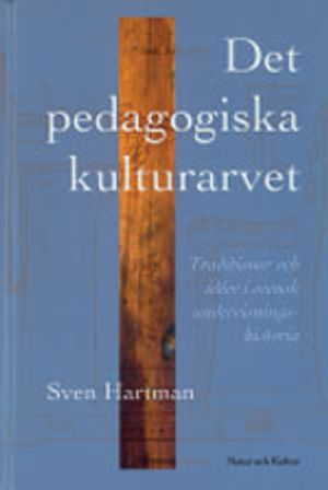 Det pedagogiska kulturarvet : Traditioner och idéer i svensk undervisningshistoria | 1:a upplagan