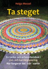 Ta steget: en tanke- och erfarenhetsbok i livs- och karriärplanering. Hur fungerar det, när och varför | 0:e upplagan
