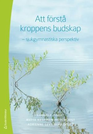 Att förstå kroppens budskap : -sjukgymnastiska perspektiv | 1:a upplagan