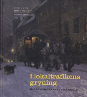 I lokaltrafikens gryning : hästomnibusarna i Stockholm