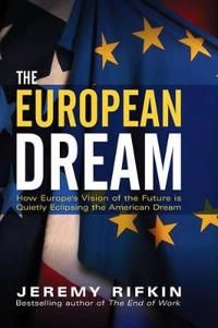 European dream - how europes vision of the future is quietly eclipsing the | 0:e upplagan