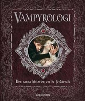 Vampyrologi : den sanna historien om de fördärvade | 1:a upplagan