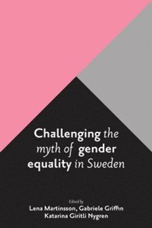 Challenging the Myth of Gender Equality in Sweden