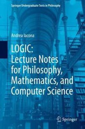 LOGIC: Lecture Notes for Philosophy, Mathematics, and Computer Science | 1:a upplagan