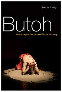 Butoh - metamorphic dance and global alchemy