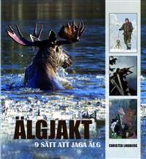 Älgjakt : 9 sätt att jaga älg | 1:a upplagan