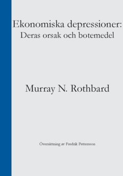 Ekonomiska depressioner : Deras orsak och botemedel | 0:e upplagan