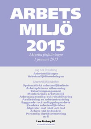 Arbetsmiljö 2015 : aktuella författningar 1 januari | 22:e upplagan