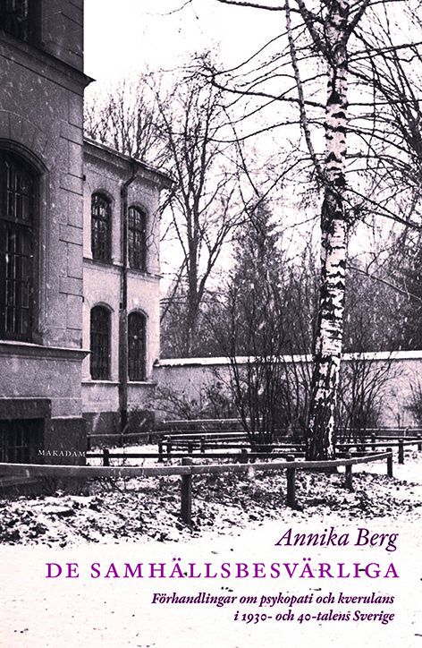 De samhällsbesvärliga: Förhandlingar om psykopati och kverulans i 1930... | 0:e upplagan