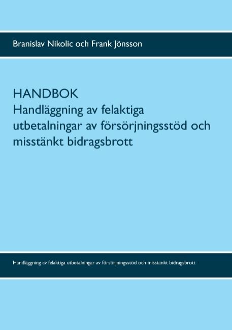 Handbok : handläggning av felaktiga utbetalningar av försörjningsstöd och misstänkt bidragsbrott | 1:a upplagan