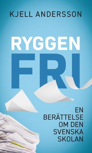 Ryggen fri : En berättelse om den svenskan skolan