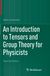 An Introduction to Tensors and Group Theory for Physicists