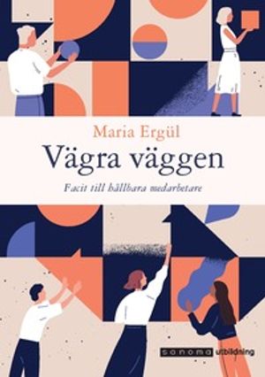 Vägra väggen. Facit till hållbara medarbetare