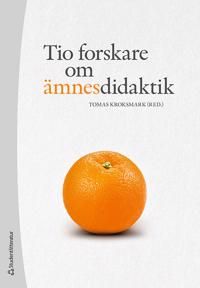 Tio forskare om ämnesdidaktik | 1:a upplagan