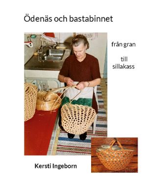 Ödenäs och bastabinnet : från gran till sillakass | 1:a upplagan