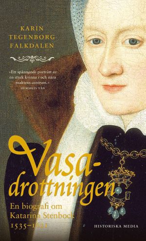 Vasadrottningen : en biografi om Katarina Stenbock 1535-1621