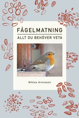 Fågelmatning – Allt du behöver veta | 1:a upplagan